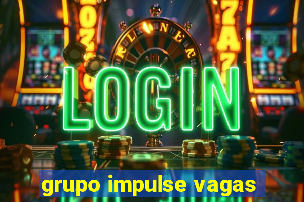 grupo impulse vagas